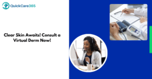 Consult a virtual dermatologist with QuickCare365
